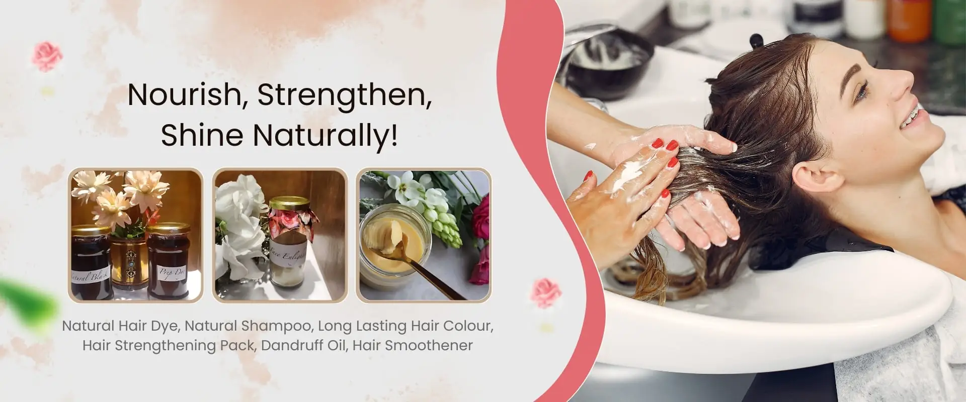 Nourish, Strengthen, Shine Naturally – natural hair dye, natural shampoo, long lasting hair colour, hair strengthening pack, dandruff oil, hair smoothener